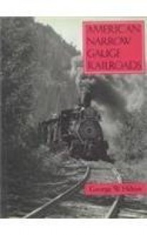 American Narrow Gauge Railroads - George Hilton