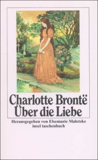 Über die Liebe - Charlotte Brontë, Elsemarie Maletzke