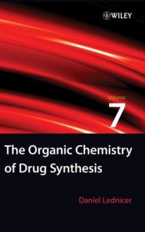 The Organic Chemistry of Drug Synthesis, vol.7 - Daniel Lednicer