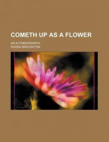 Cometh Up as a Flower; An Autobiography - Rhoda Broughton