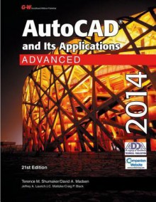 AutoCAD and Its Applications Advanced 2014 - Terence M. Shumaker, David A. Madsen, Jeffrey A. Laurich, J. C. Malitzke, Craig P. Black