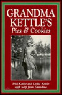 Grandma Kettle's Pies and Cookies - Phil Kettle, Leslie Kettle, Noel Hudson