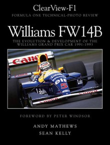 Clear View F1, Williams Fw14 B, The Evolution And Development Of The Williams Grand Prix Car 1991 1993 - Andy Mathews, Sean Kelly