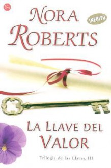 La Llave del Valor (Trilogia De Las Llaves, #3) - Nora Roberts