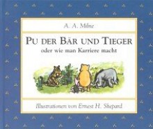 Pu der Bär und Tieger oder wie man Karriere macht. - Ernest H. Shepard, A.A. Milne