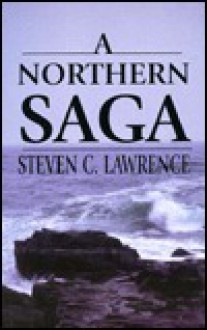 A Northern Saga: A Novel of Men and Women at War - Steven C. Lawrence