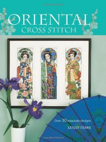 Oriental Cross Stitch: Over 30 Exquisite Designs - Lesley Teare