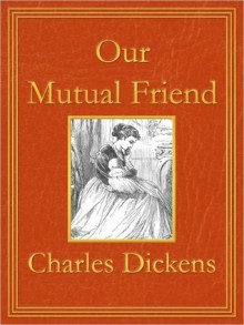 Our Mutual Friend - Charles Dickens, Adrian Poole