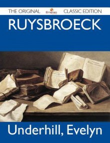 Ruysbroeck - The Original Classic Edition - Evelyn Underhill