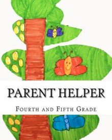 Parent Helper: Fourth and Fifth Grade: Helping Students Succeed - Steven James