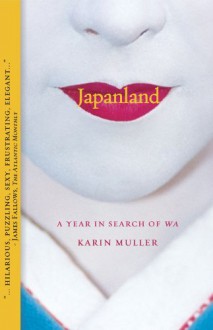 Japanland: A Year in Search of Wa - Karin Muller