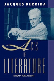 Acts of Literature - Jacques Derrida, Derek Attridge