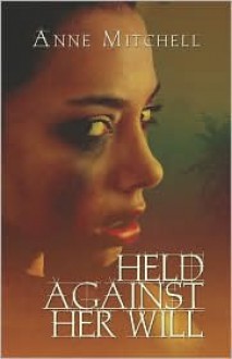 Held Against Her Will - Anne Mitchell