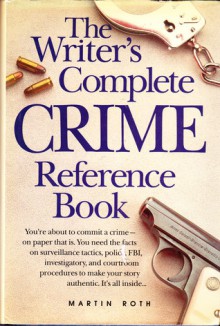 The Writer's Complete Crime Reference Book - Martin Roth