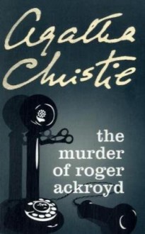 The Murder of Roger Ackroyd - Agatha Christie