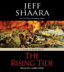 The Rising Tide: A Novel of World War II - Jeff Shaara, Larry Pine