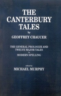 Geoffrey Chaucer: The Canterbury Tales (General Prologue and Twelve Major Tales) - Geoffrey Chaucer, Michael Murphy