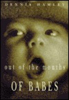 Out of the Mouths of Babes (Older Readers) - Dennis Hamley