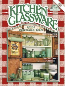 Kitchen Glassware of the Depression Years: Identification & Values - Gene Florence