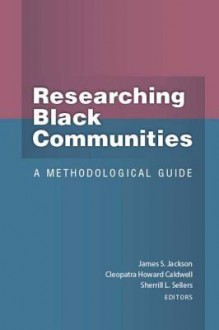 Researching Black Communities: A Methodological Guide - James S. Jackson