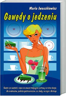 Gawędy o jedzeniu - Maria Iwaszkiewicz