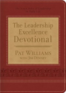 The Leadership Excellence Devotional: The Seven Sides of Leadership in Daily Life - Pat Williams, Jim Denney