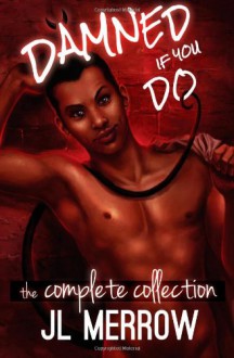 Damned If You Do: The Complete Collection - J.L. Merrow