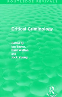 Critical Criminology (Routledge Revivals) - Ian Taylor, Paul Walton, Jock Young