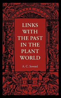 Links with the Past in the Plant World - A.C. Seward