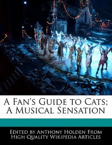 A Fan's Guide to Cats; A Musical Sensation - Anthony Holden