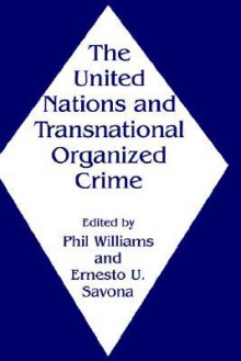 The United Nations and Transnational Organised Crime - Philip Williams, Ernesto Savona