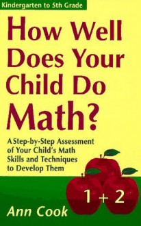 How Well Does Your Child Do Math?: A Step-By-Step Assessment of Your Child's Math Skills - Ann Cook