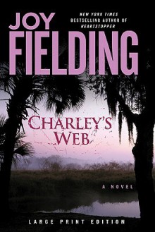 Charley's Web: A Novel - Joy Fielding