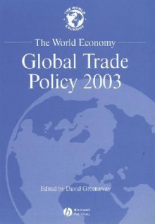 The World Economy, Global Trade Policy 2003 - David Greenaway