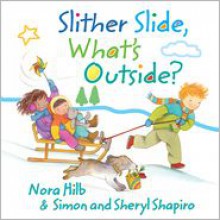 Slither Slide, What's Outside? - Nora Hilb, Simon Shapiro, Sheryl Shapiro