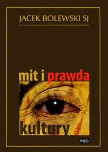 Mit i prawda kultury - Jacek Bolewski