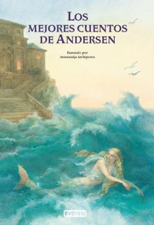 Los mejores cuentos de Andersen - Hans Christian Andersen, Anastassija Archipowa