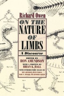 On the Nature of Limbs: A Discourse - Richard Owen, Ronald Amundson, Mary P. Winsor, Kevin Padian