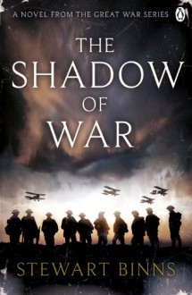 The Shadow of War: The Great War Series Book 1 - Stewart Binns