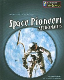 Space Pioneers: Astronauts - Richard Spilsbury, Louise Spilsbury