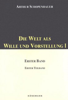 Die Welt als Wille und Vorstellung 1 - Arthur Schopenhauer