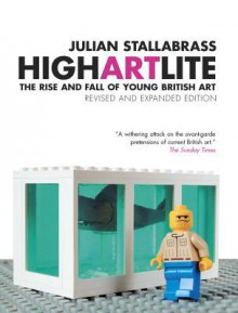 High Art Lite: The Rise and Fall of Young British Art - Julian Stallabrass