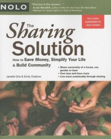 The Sharing Solution: How to Save Money, Simplify Your Life & Build Community - Janelle Orsi, Emily Doskow Nolo, Emily Doskow