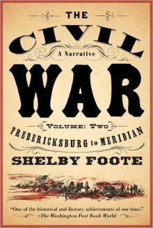 The Civil War, Vol. 2: Fredericksburg to Meridian - Shelby Foote