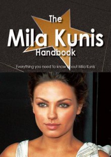 The Mila Kunis Handbook - Everything You Need to Know about Mila Kunis - Emily Smith