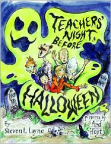 Teachers' Night Before Halloween - Steven L. Layne, Ard Hoyt