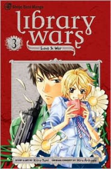 Library Wars: Love & War, Volume 3 - Hiro Arikawa, Kiiro Yumi (Illustrator)