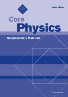 Core Physics Supplementary Materials - Bryan Milner