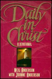 Daily in Christ - Neil T. Anderson, Joanne Anderson