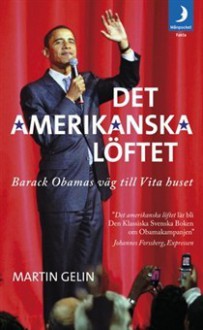 Det amerikanska löftet: Barack Obamas väg till Vita huset - Martin Gelin